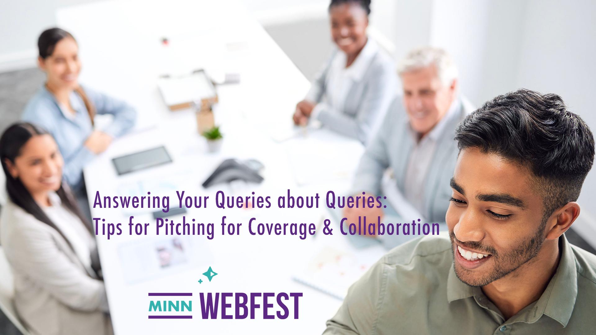 Answering Your Queries About Queries: Tips for Pitching for Coverage & Collaboration Answering Your Queries About Queries: Tips for Pitching for Coverage & Collaboration