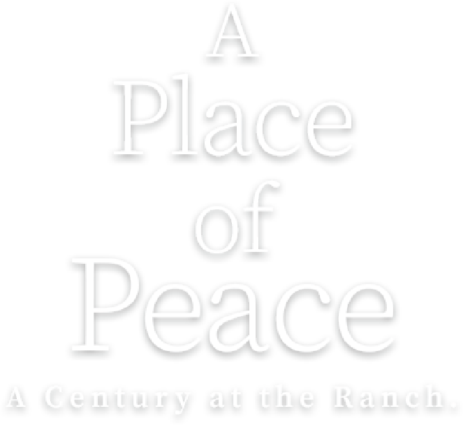A Place of Peace: A Century at the Ranch