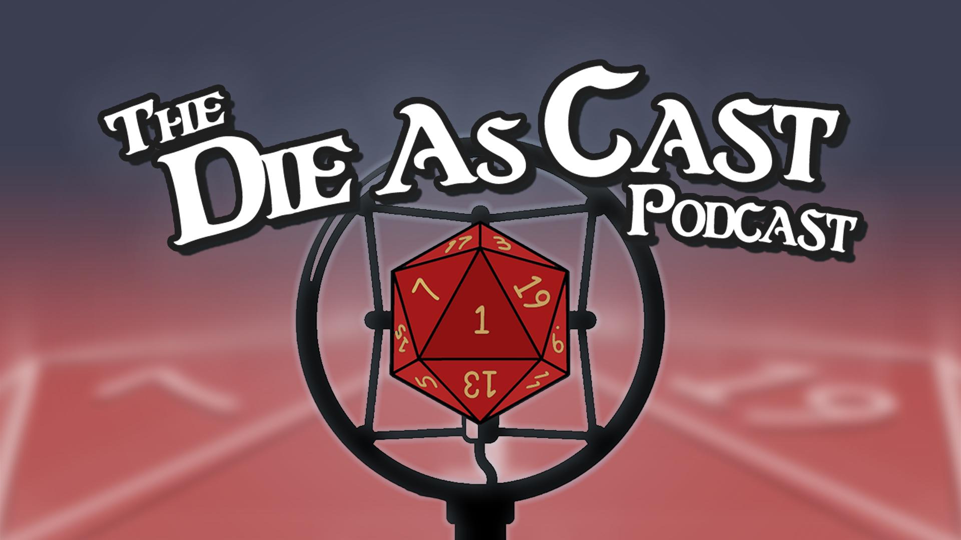 The Die As Cast Podcast